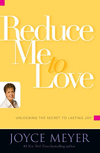 Reduce Me to Love: Unlocking the Secret to Lasting Joy von FaithWords